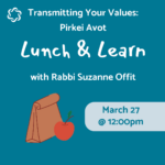 Transmitting Your Values: Pirkei Avot Lunch & Learn with Rabbi Suzanne Offit (in person)